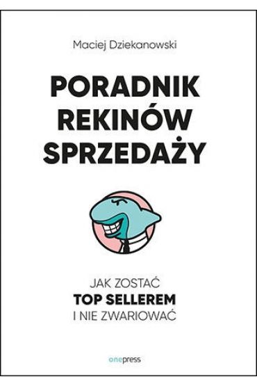 Poradnik rekinów sprzedaży. Jak zostać top sellerem i nie zwariować