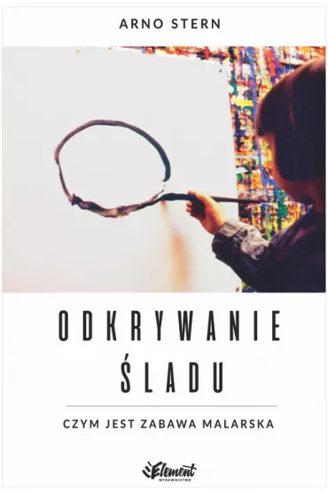Odkrywanie �ladu. Czym jest zabawa malarska - Stern Arno