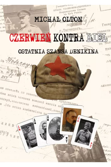 Czerwie� kontra Biel. Ostatnia szansa Denikina (dodruk 2021) - Micha� Olton