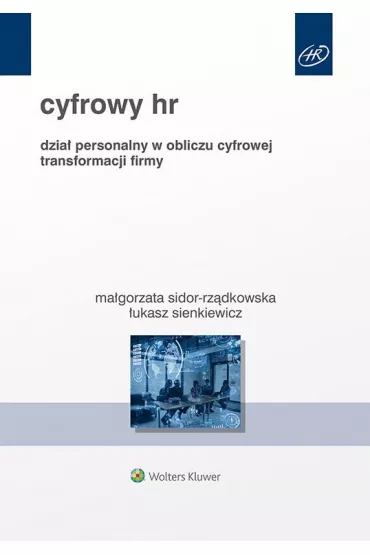 Cyfrowy HR. Dzia� personalny w obliczu cyfrowej transformacji firmy - �ukasz Sienkiewicz, Ma�gorzata Sidor-Rz�dkowska