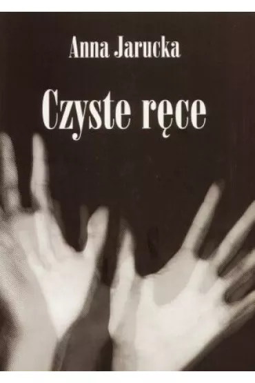 Czyste r�ce - Anna Jarucka