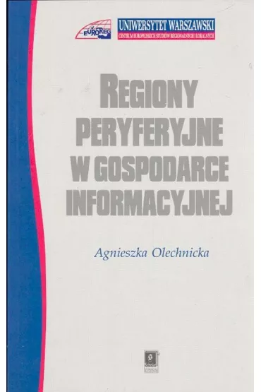 Regiony peryferyjne w gospodarce informacyjnej - Agnieszka Olechnicka