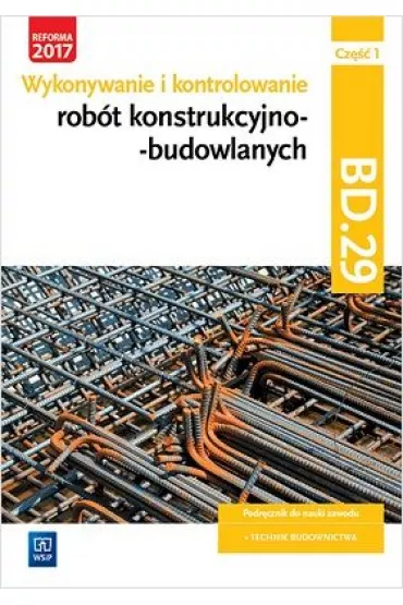Wykonywanie i kontrolowanie rob�t konstrukcyjno-budowlanych. Cz�� 1. Kwalifikacja BD.29 - Miros�aw Koz�owski, Miros�awa Popek, Tadeusz Maj