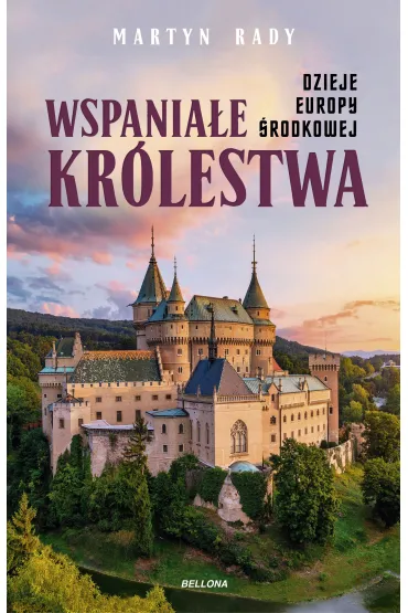 Wspania�e kr�lestwa. Dzieje Europy �rodkowej - Martyn  Rady