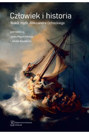 Cz�owiek i historia. Wok� my�li Aleksandra Ochockiego - Jacek Migasi�ski, Jakub Nikodem