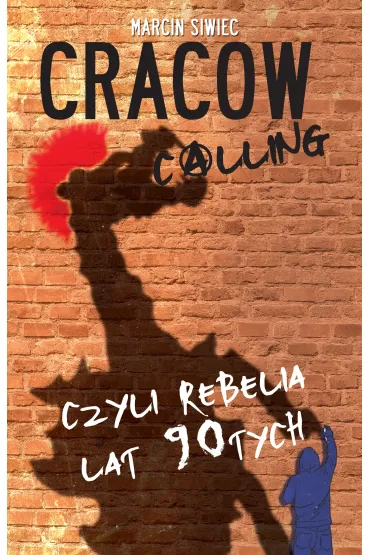 Cracow calling czyli rebelia lat 90-tych - Marcin Siwiec