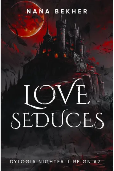 Love seduces. Dylogia Nightfall Reign. Tom 2 - Nana Bekher