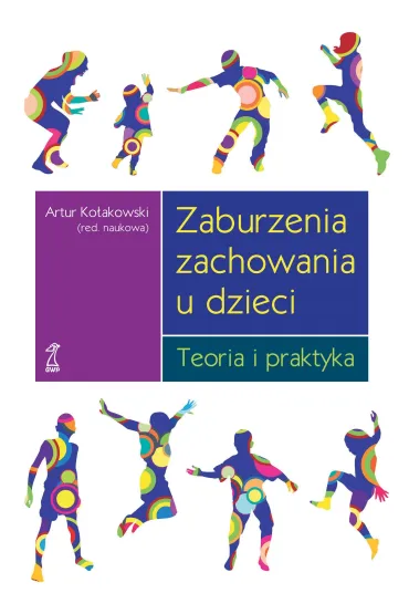 Zaburzenia zachowania u dzieci. Teoria i praktyka - Artur Ko�akowski