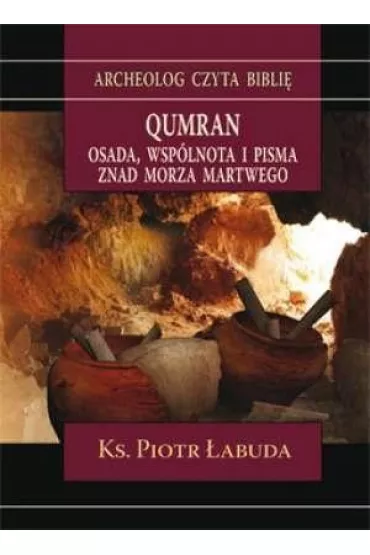 Qumran. Osada, wsp�lnota i pisma znad Morza... - Piotr �abuda