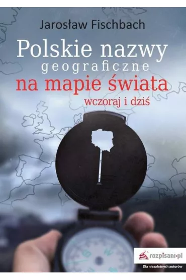 Polskie nazwy geograficzne na mapie �wiata. Wczoraj i dzi� - Leszek Szymowski