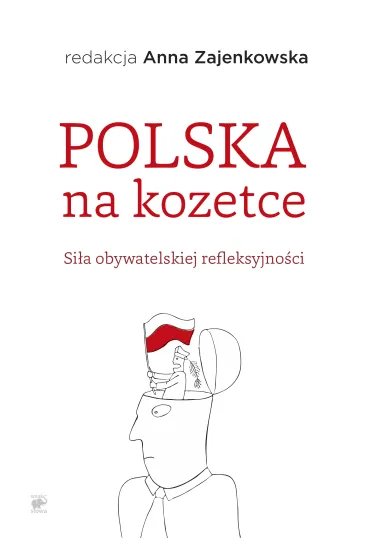 Polska na kozetce si�a obywatelskiej refleksyjno�ci - Anna Zajenkowska