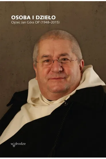 Osoba i dzie�o. Ojciec Jan G�ra OP (1948-2015)
