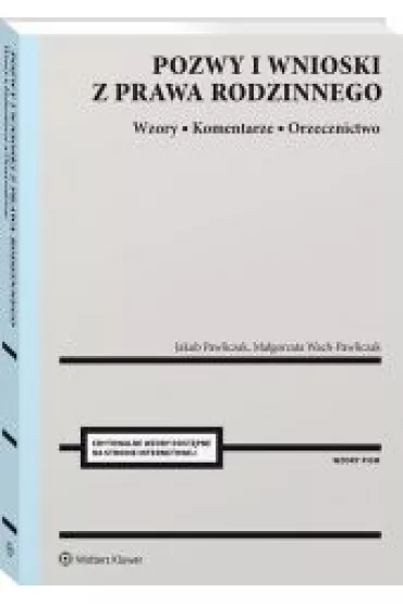 Pozwy i wnioski z prawa rodzinnego. Wzory. Komentarze. Orzecznictwo - Jakub Pawliczak, Ma�gorzata Wach-Pawliczak