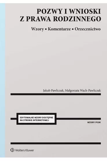 Pozwy i wnioski z prawa rodzinnego. Wzory. Komentarze. Orzecznictwo - Jakub Pawliczak, Ma�gorzata Wach-Pawliczak