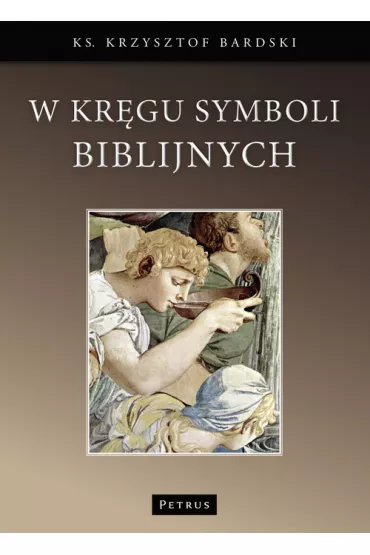 W Kr�gu Symboli Biblijnych - Krzysztof Bardski