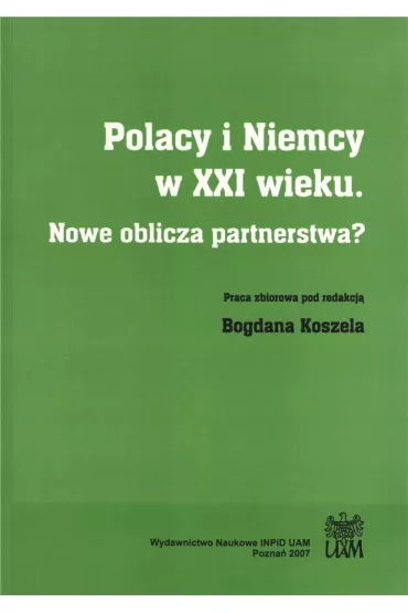Polacy i Niemcy w XXI wieku. Nowe oblicza partnerstwa - Bogdan Koszel