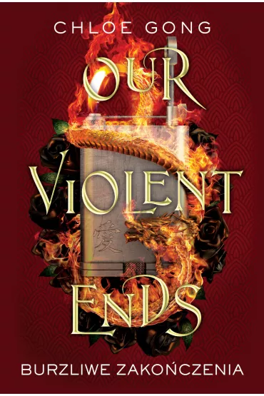 Our Violent Ends. Burzliwe zakoczenia. These Violent Delights. Tom 2 - Chloe Gong