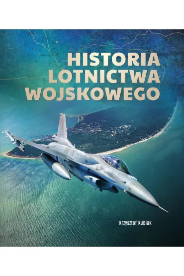 Historia lotnictwa wojskowego - Krzysztof Kubiak