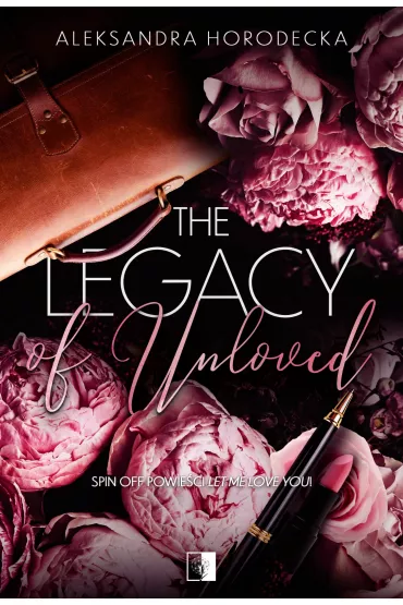 The Legacy of Unloved - Aleksandra  Horodecka