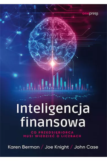 Inteligencja finansowa. Co przedsi�biorca musi wiedzie� o liczbach - John Case, Joe Knight, Karen Berman