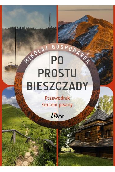 Po prostu Bieszczady. Przewodnik sercem pisany