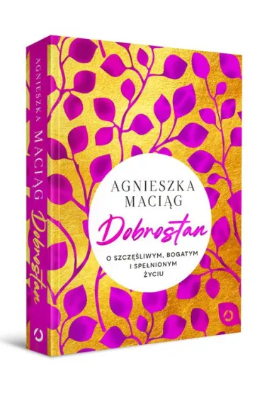 Dobrostan. O szcz�liwym, bogatym i spe�nionym �yciu - Agnieszka Maci�g
