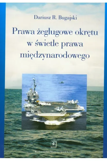 Prawa �eglugowe okr�tu w �wietle prawa mi�dzynarodowego - Dariusz Bugajski