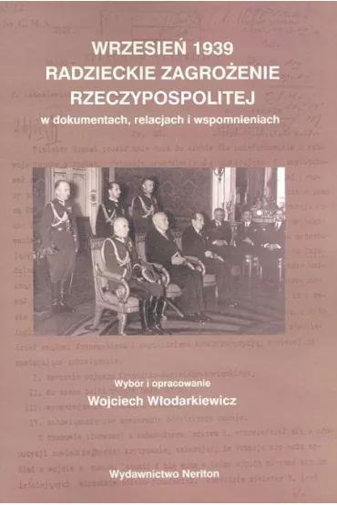 Wrzesie� 1939.Radzieckie zagro�enie Rzeczypospolitej w dokumentach, relacjach i wspomnieniach - Wojciech W�odarkiewicz