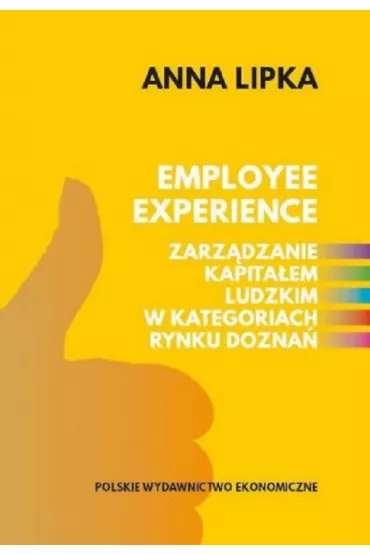 Employee experience Zarz�dzanie kapita�em ludzkim w kategoriach rynku dozna� - Anna Lipka