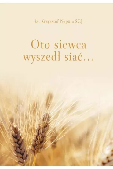 Oto siewca wyszed� sia� - Krzysztof  Napora