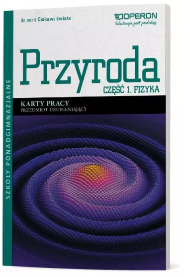 Ciekawi �wiata. Przyroda. Cz�� 1. Fizyka. Przedmiot uzupe�niaj�cy. Karty pracy. Szko�y ponadgimnazjalne - Ewa Przysiecka