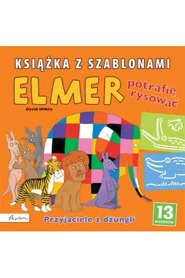 Elmer Ksi��ka z szablonami Potrafi� rysowa� Przyjaciele z d�unglii - David McKee