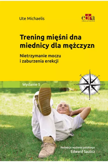 Trening dna miednicy dla m�czyzn. Zmniejszanie i przezwyci�anie nietrzymania moczu oraz zaburze� erekcji - Ute Michaelis