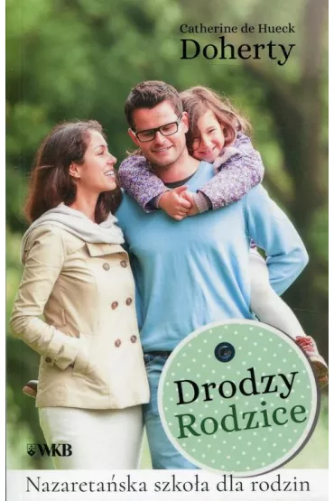 Drodzy Rodzice. Nazareta�ska szko�a dla rodzin - Doherty Catherine de Hueck