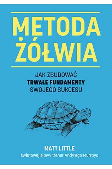 Metoda żółwia. Jak zbudować trwałe fundamenty..