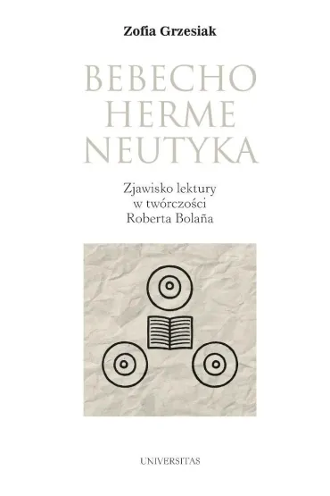Bebechohermeneutyka. Zjawisko lektury w tw�rczo�ci Roberta Bolana - Zofia  Grzesiak