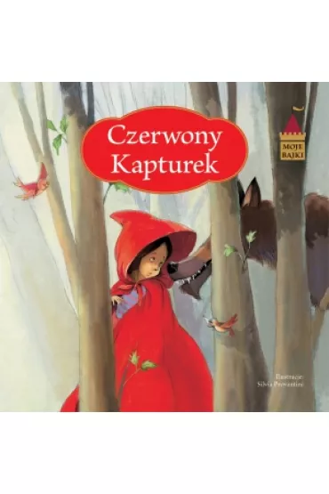 Moje bajki. Czerwony Kapturek - Silvia Provantini Ilustr