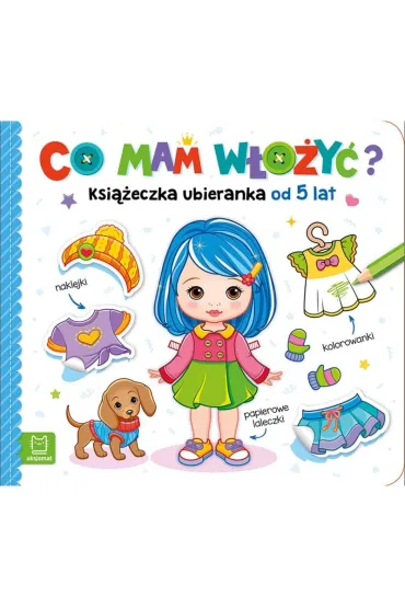 Co mam w�o�y�? Ksi��eczka ubieranka od 5 lat &ndash; naklejki, kolorowanki, papierowe laleczki - Agnieszka Bator