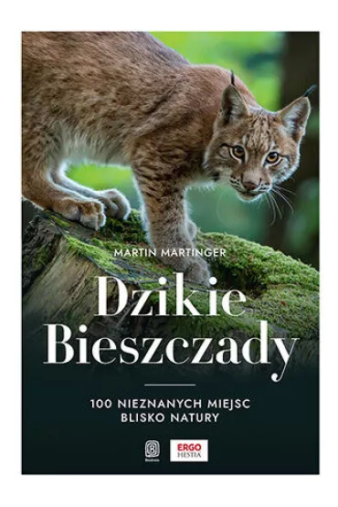 Dzikie Bieszczady. 100 nieznanych miejsc blisko natury - Martin  Martinger