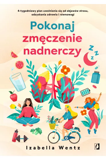 eBook Pokonaj zm�czenie nadnerczy. 4-tygodniowy plan uwolnienia si� od objaw�w stresu, odzyskania zdrowia i r�wnowagi mobi epub - Izabella Wentz