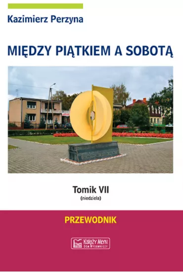 Niedziela. Mi�dzy pi�tkiem a sobot�. Tomik 7 - Kazimierz Perzyna
