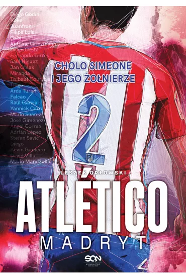 Atletico Madryt. Cholo Simeone i jego �o�nierze - Leszek Or�owski