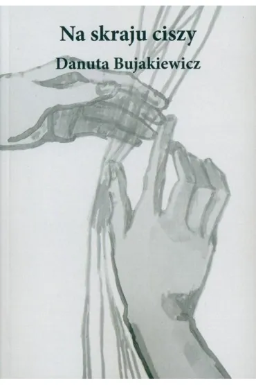 Na skraju ciszy - Danuta  Bujakiewicz