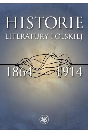 Historie literatury polskiej 1864-1914 - �ukasz Ksi��yk, Urszula Kowalczuk