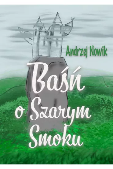 eBook Ba�� o Szarym Smoku pdf mobi epub - Andrzej Nowik