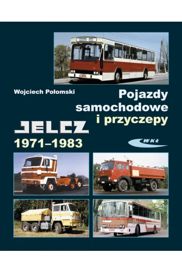Pojazdy samochodowe i przyczepy. Jelcz 1971-1983 - Wojciech Po�omski