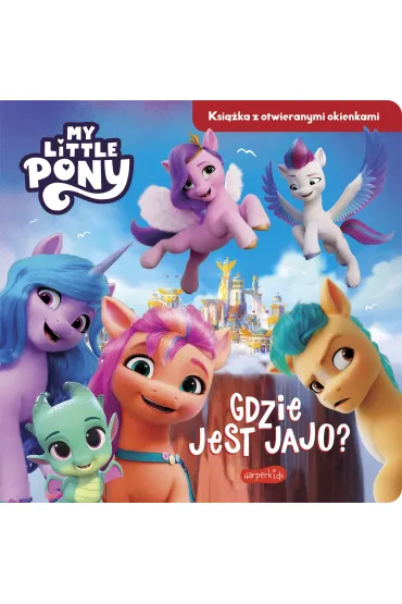 Gdzie jest jajo? My Little Pony. Nowe pokolenie. Ksi��ka z otwieranymi okienkami