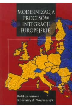 Modernizacja procesw integracji europejskiej Konstanty A. Wojtaszczyk