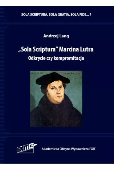 "Sola Scriptura" Marcina Lutra. Odkrycie czy kompromitacja - Andrzej  Lang