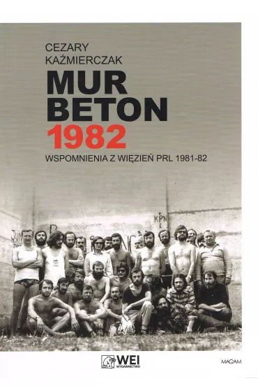 Mur Beton 1982 Wspomnienia z wi�zie� PRL 1981-82 - Cezary  Ka�mierczak